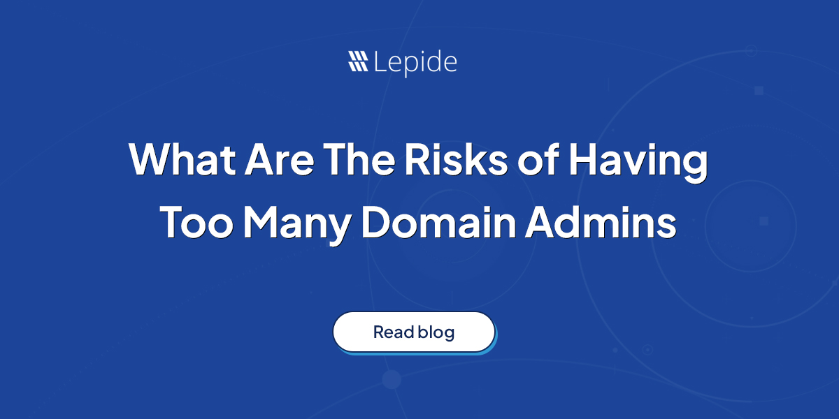 What Are The Risks of Having Too Many Domain Admins in AD