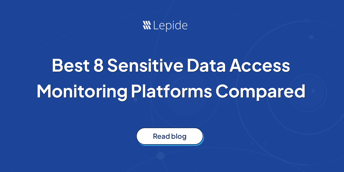 Best 8 Sensitive Data Access Monitoring Platforms Compared