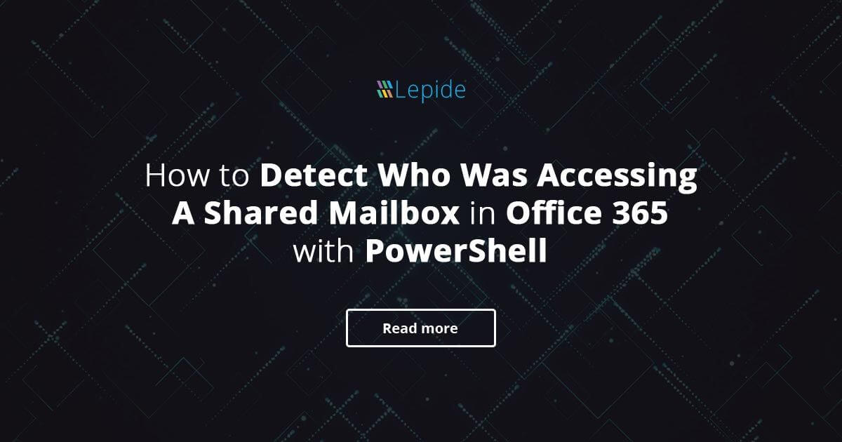 How to Track Shared Mailbox Access in Office 365 with PowerShell
