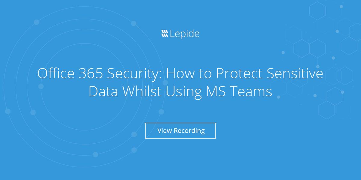 Webinar How To Protect Sensitive Data Whilst Using Microsoft Teams Webinar How To Protect Sensitive Data Whilst Using Microsoft Teams