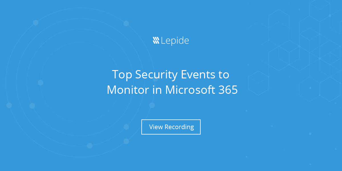 Top Security Events to Monitor in Microsoft 365 inar