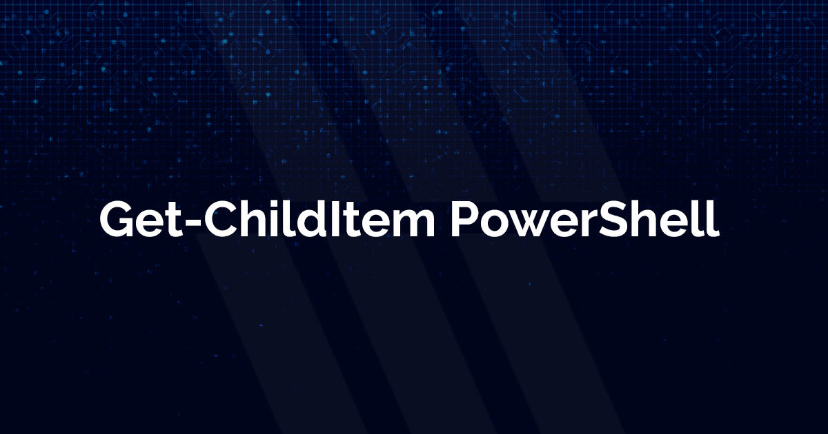 Get-ChildItem PowerShell – A Complete Guide